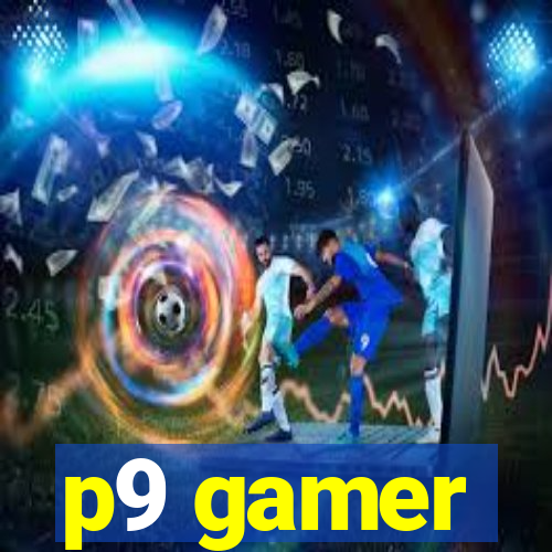 p9 gamer